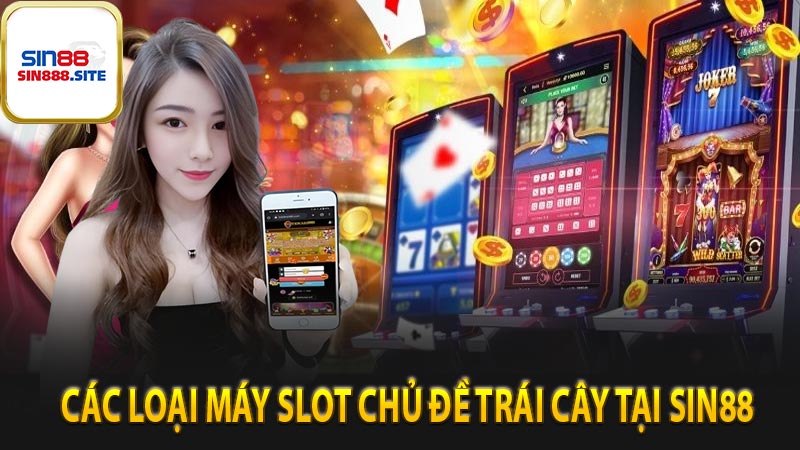 Các loại máy slot chủ đề trái cây tại sin88