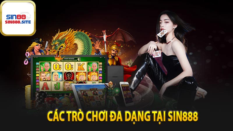 Các trò chơi đa dạng của sin888