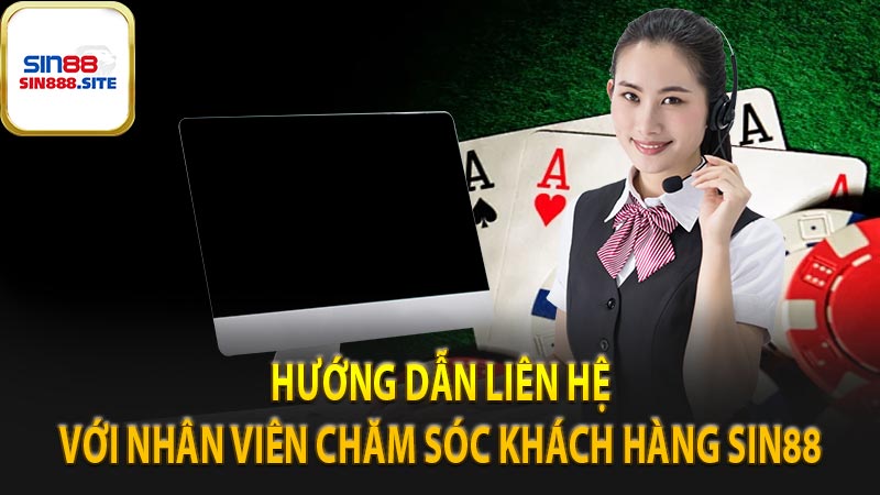 Hướng dẫn các bước liên hệ với nhân viên chăm sóc khách hàng của Sin88