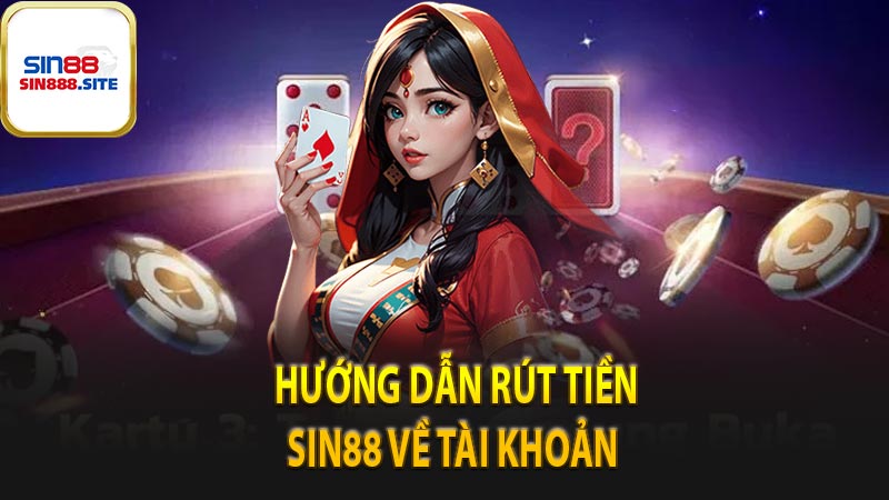 Hướng dẫn rút tiền Sin88 về tài khoản