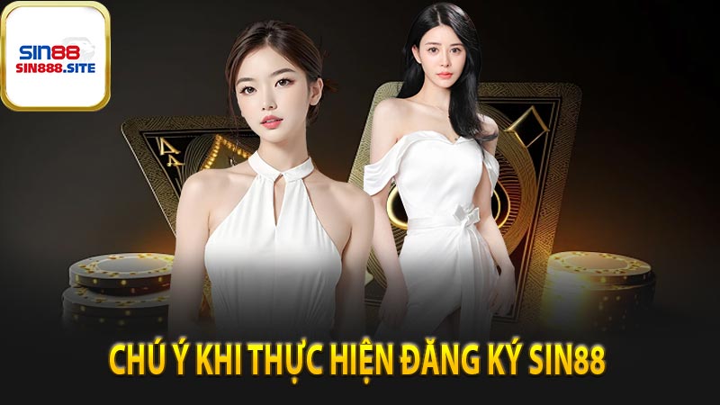 Những lưu ý khi thực hiện đăng ký Sin88