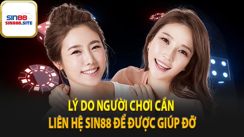 Lý do người chơi cần liên hệ sin88 để được giúp đỡ